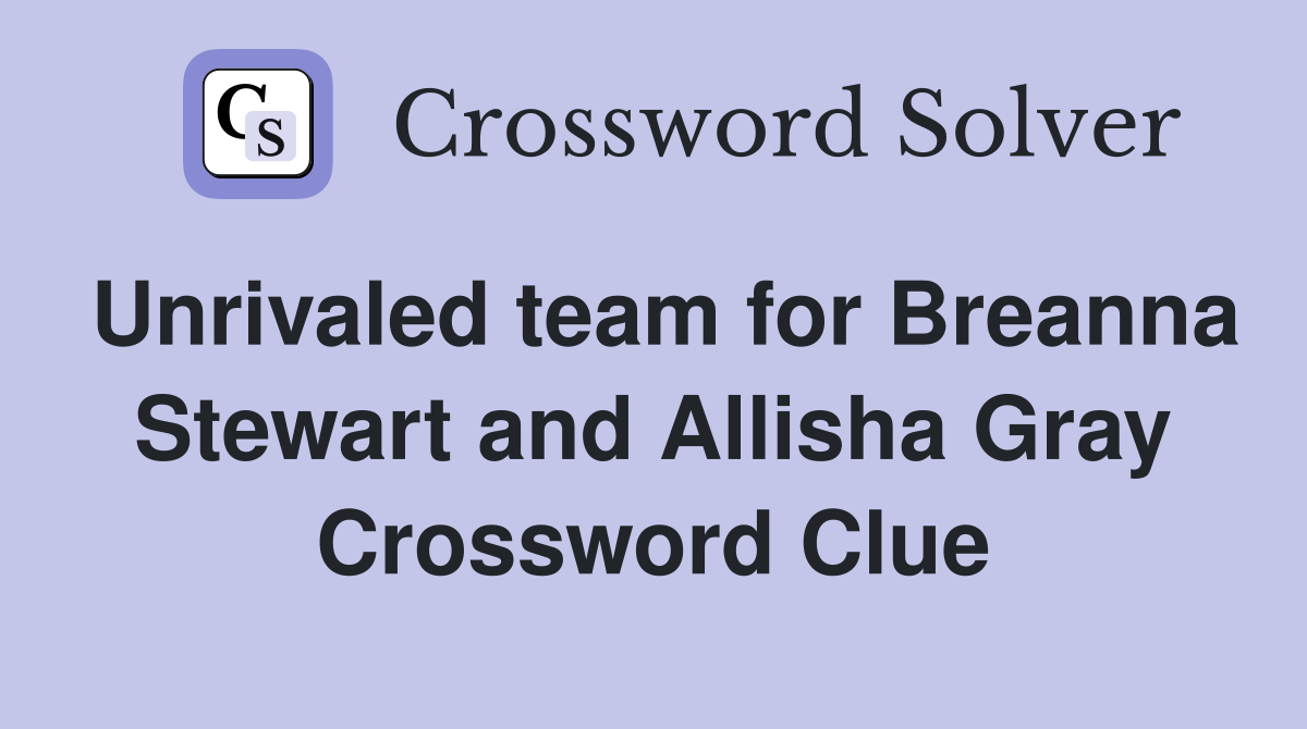 Unrivaled team for Breanna Stewart and Allisha Gray Crossword Clue