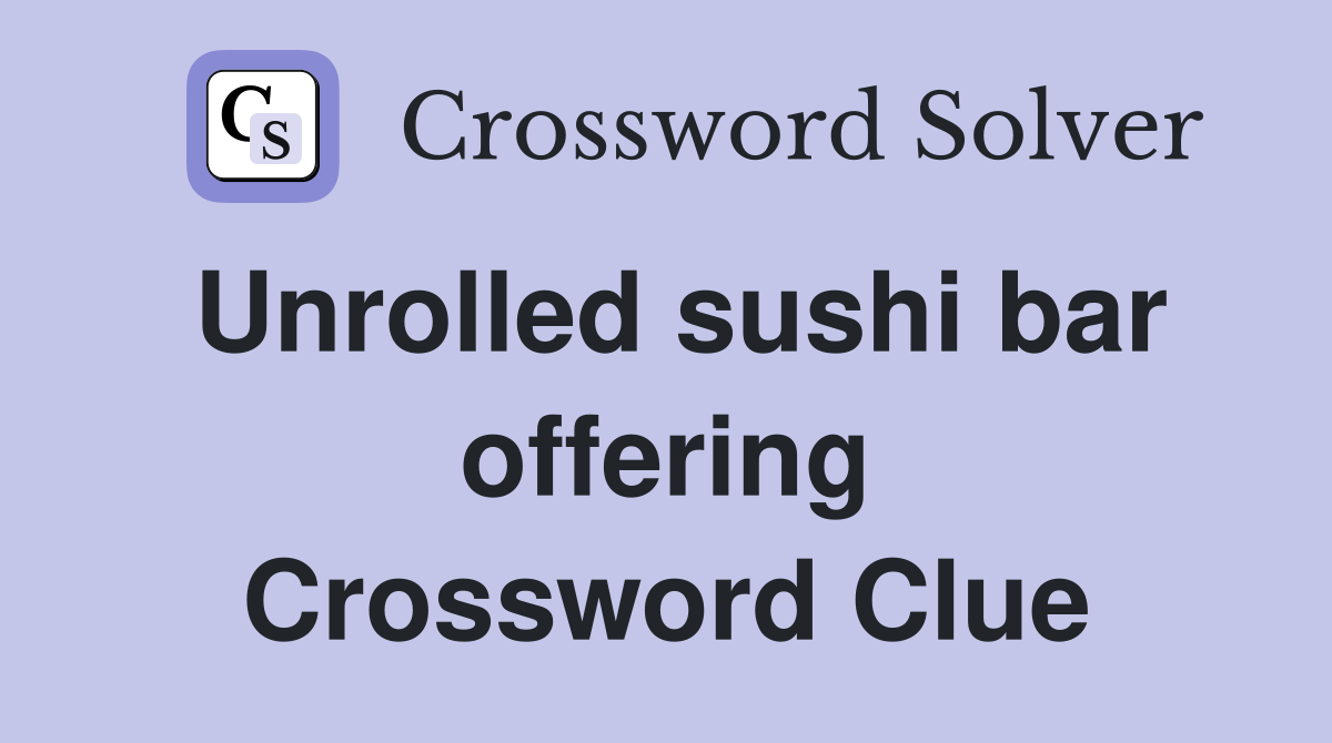 Unrolled sushi bar offering Crossword Clue