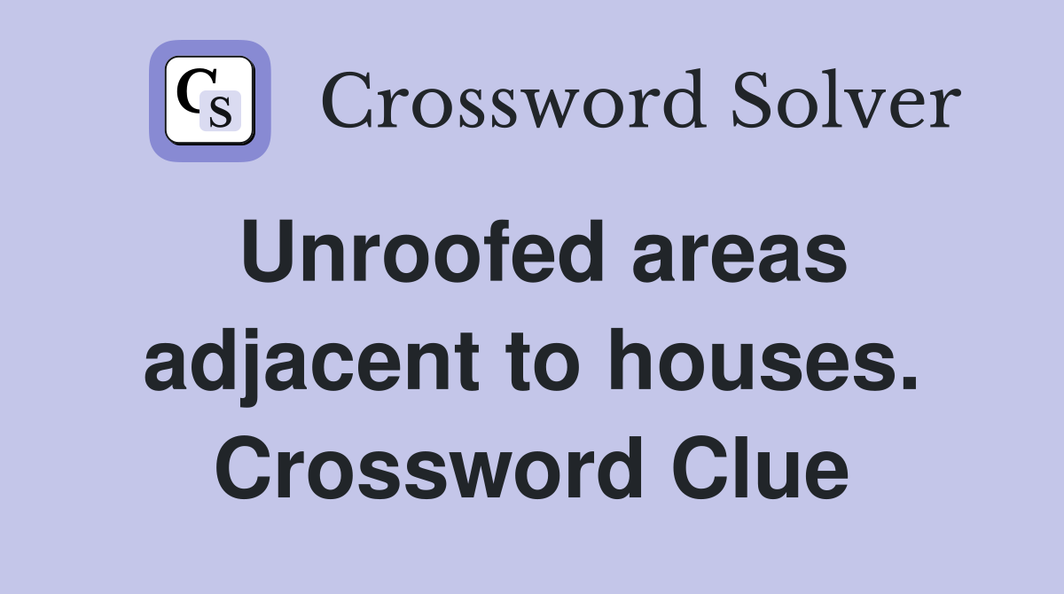 Unroofed areas adjacent to houses. Crossword Clue