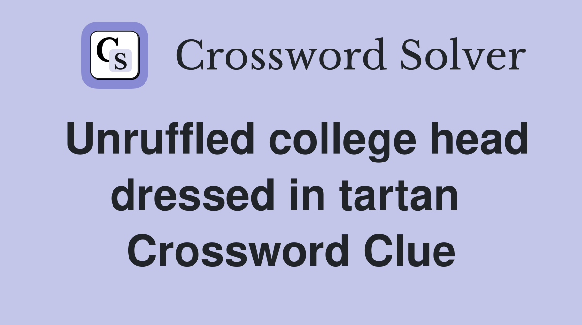 Unruffled college head dressed in tartan  Crossword Clue