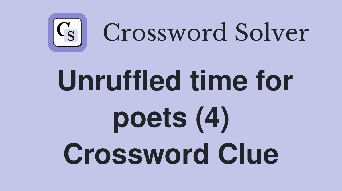 Unruffled time for poets (4) Crossword Clue