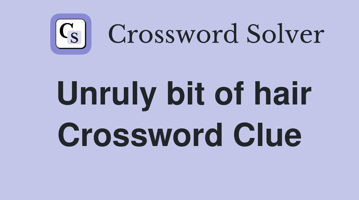 Unruly bit of hair Crossword Clue