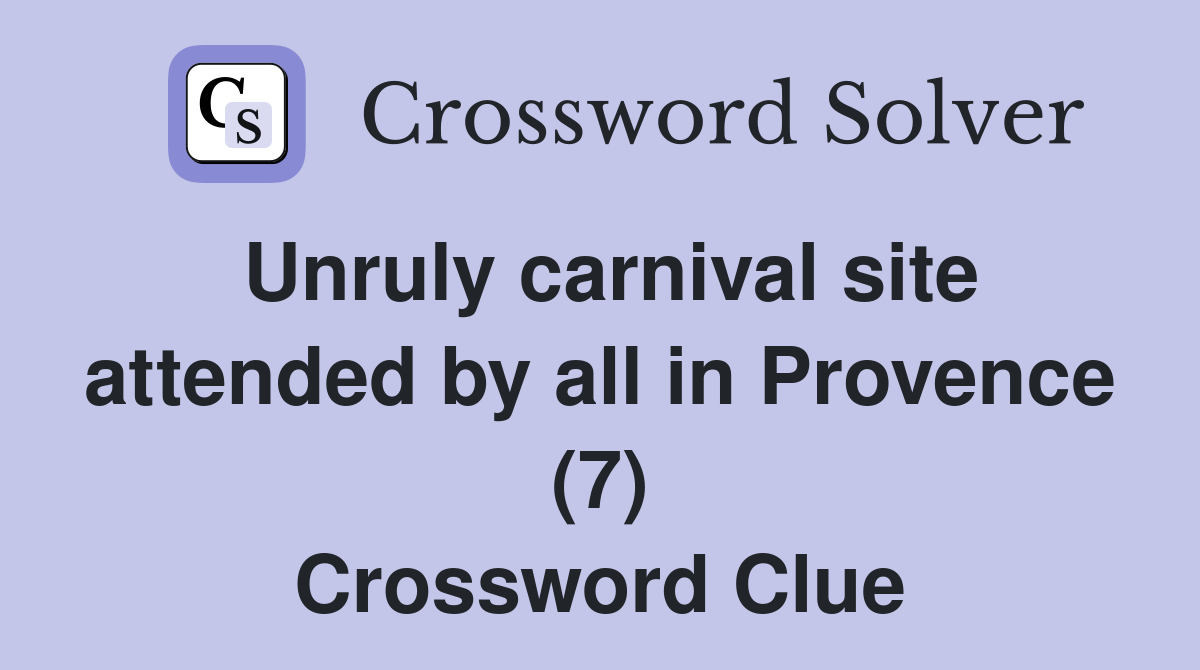 Unruly carnival site attended by all in Provence (7) Crossword Clue