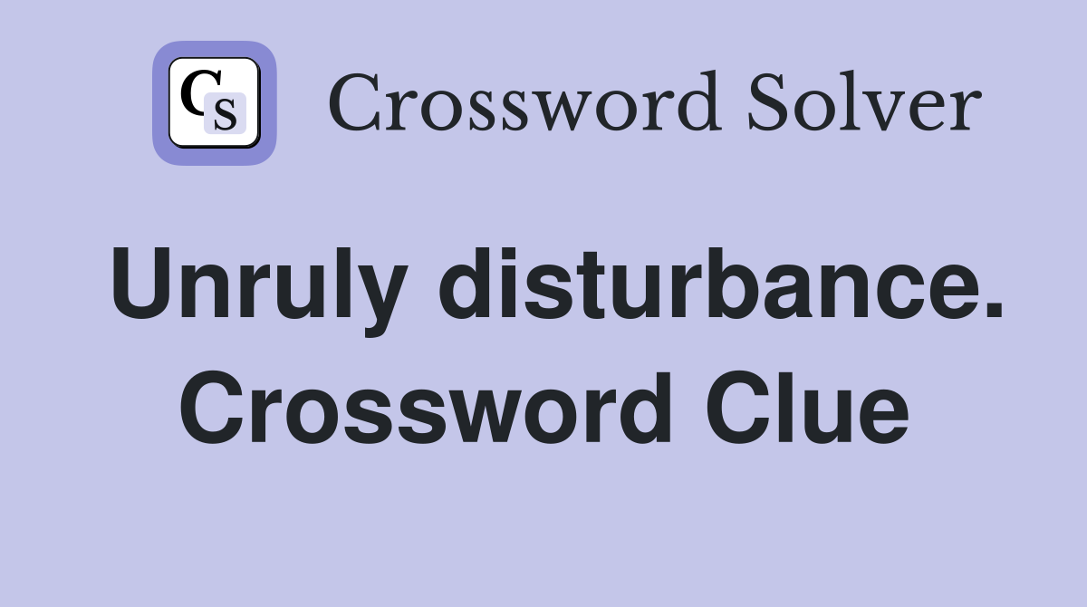 Unruly disturbance. Crossword Clue