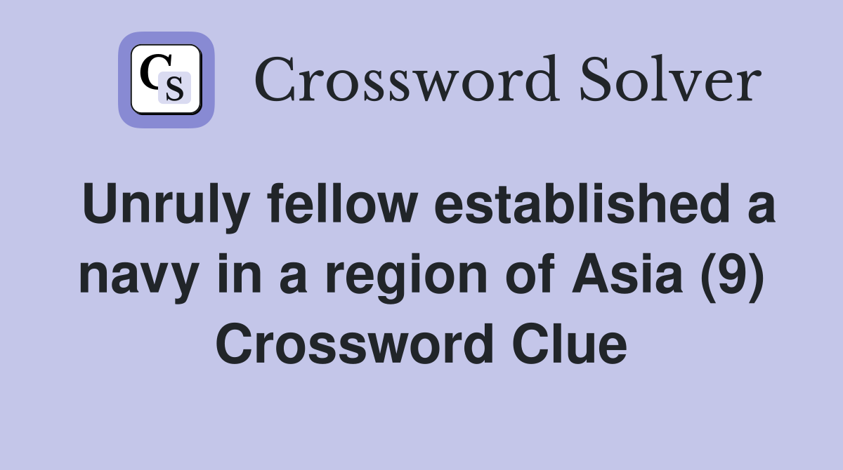 Unruly fellow established a navy in a region of Asia (9) Crossword Clue