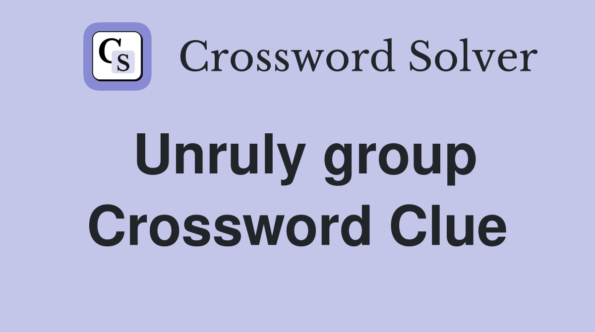 Unruly group Crossword Clue