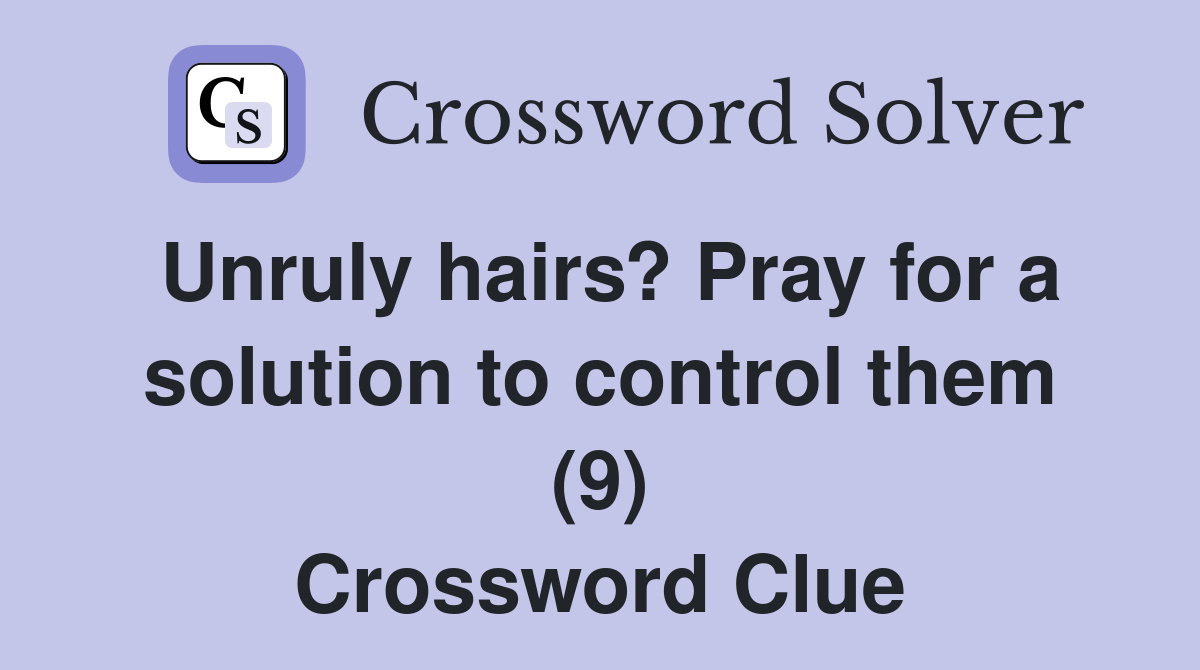 Unruly hairs? Pray for a solution to control them (9) Crossword Clue