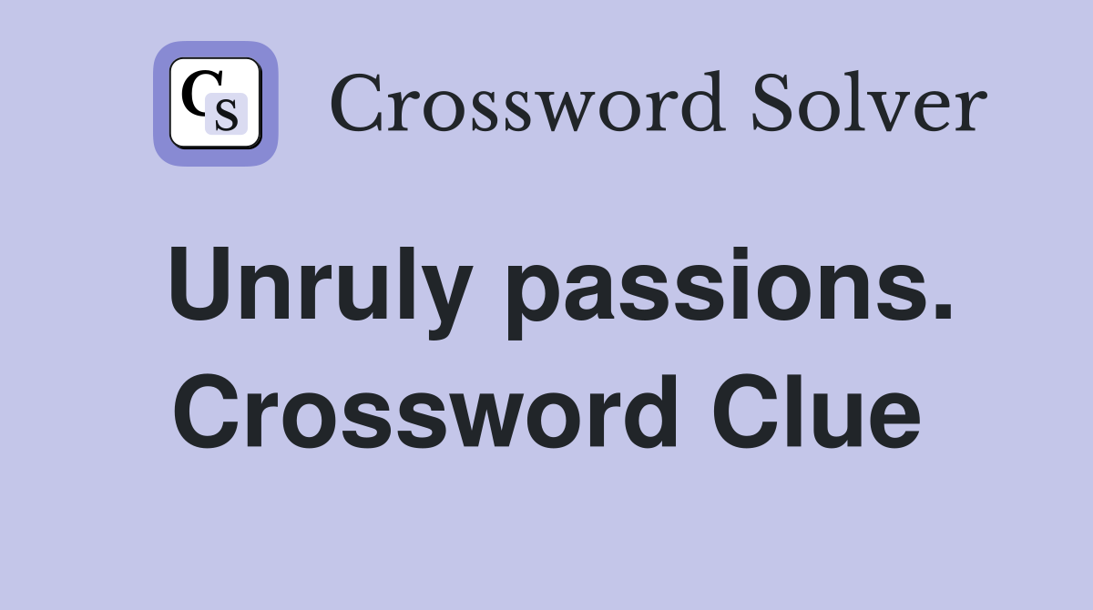 Unruly passions. Crossword Clue