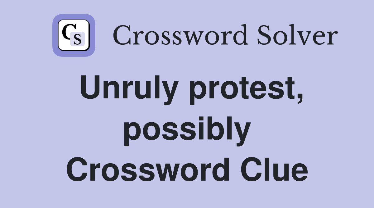 Unruly protest, possibly Crossword Clue