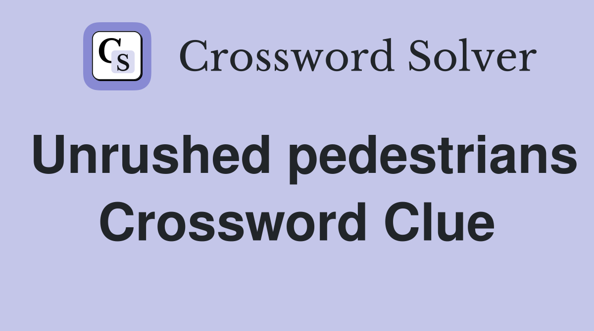 Unrushed pedestrians Crossword Clue