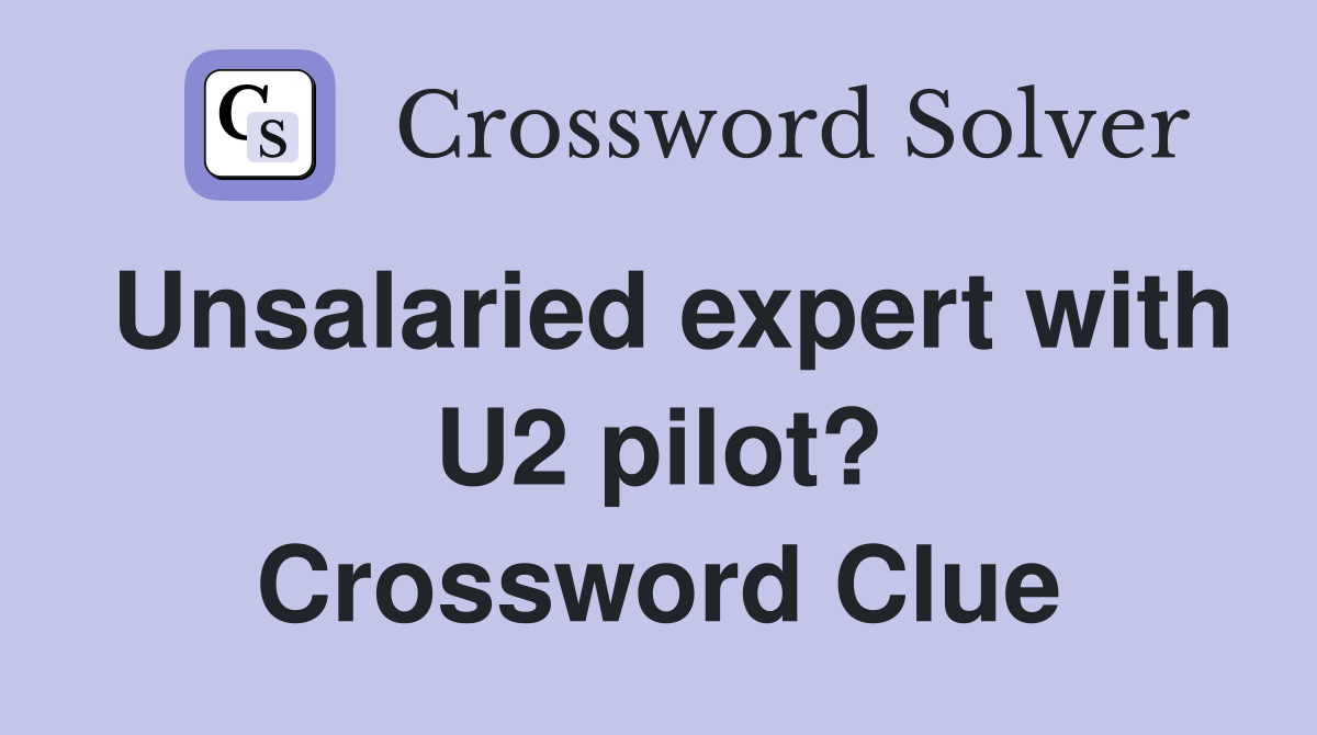 Unsalaried expert with U2 pilot? Crossword Clue