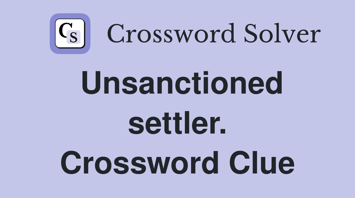 Unsanctioned settler. Crossword Clue