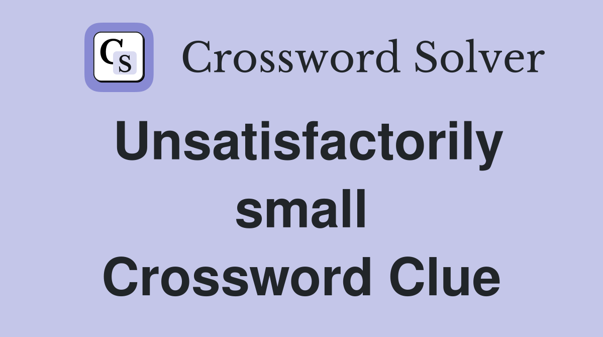 Unsatisfactorily small Crossword Clue