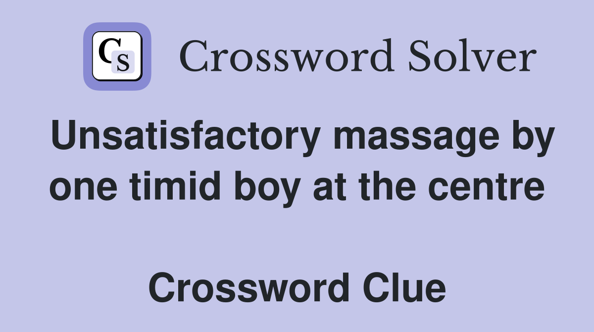 Unsatisfactory massage by one timid boy at the centre  Crossword Clue