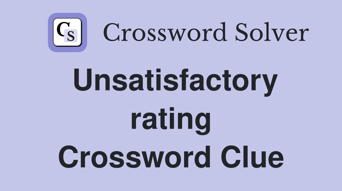 Unsatisfactory rating Crossword Clue