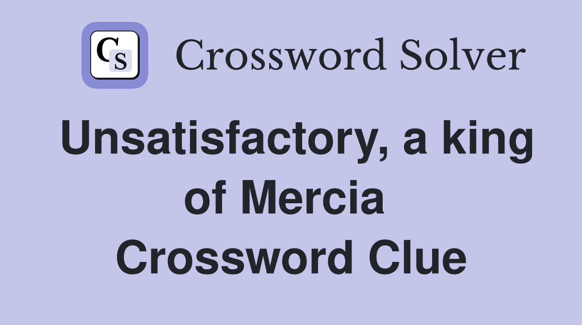 Unsatisfactory, a king of Mercia  Crossword Clue