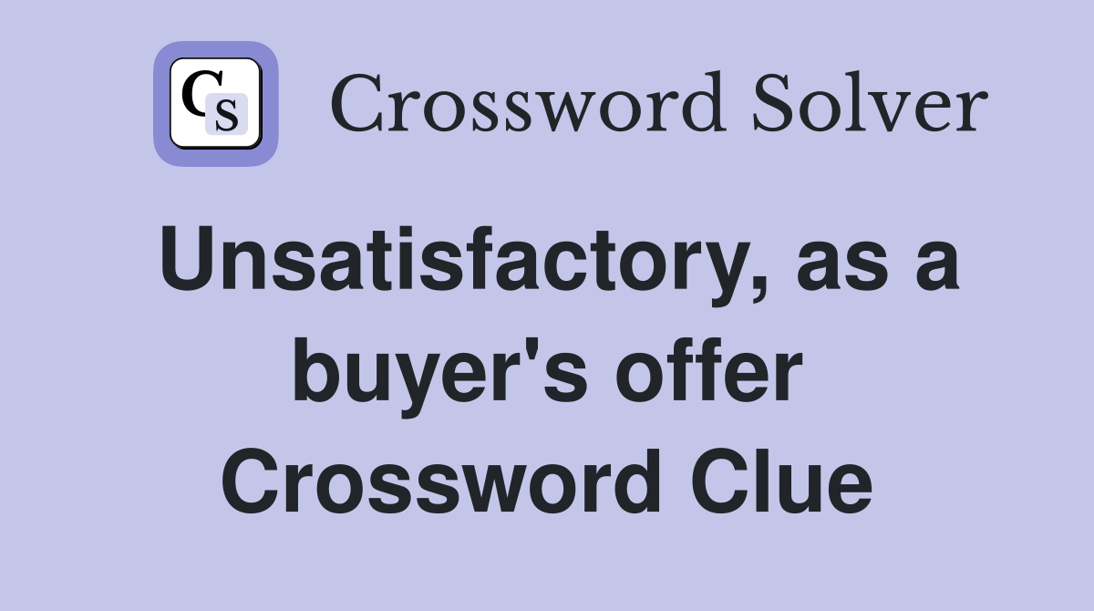 Unsatisfactory, as a buyer's offer Crossword Clue