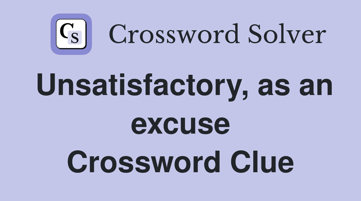 Unsatisfactory, as an excuse Crossword Clue