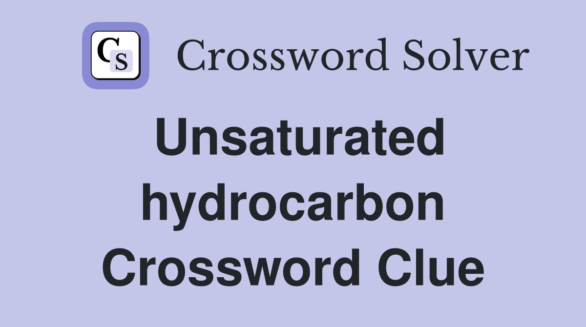 Unsaturated hydrocarbon Crossword Clue