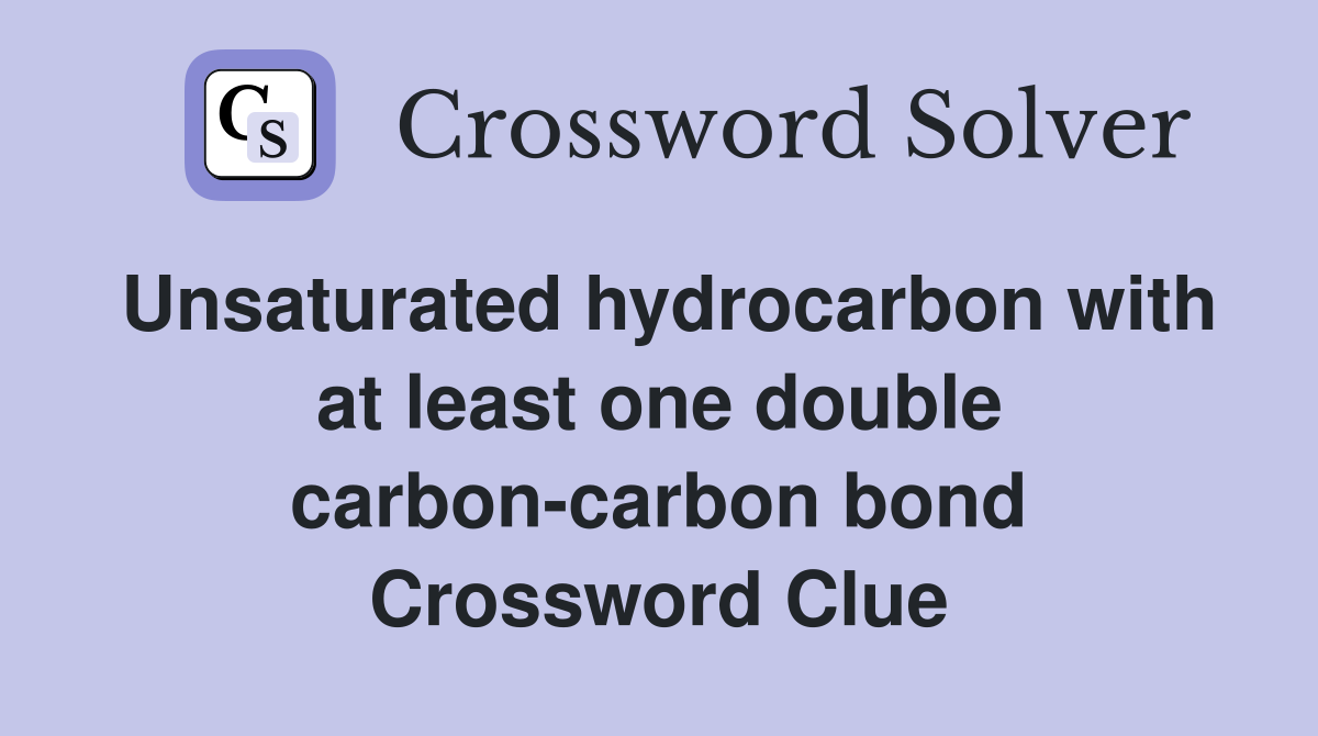 Unsaturated hydrocarbon with at least one double carbon-carbon bond Crossword Clue
