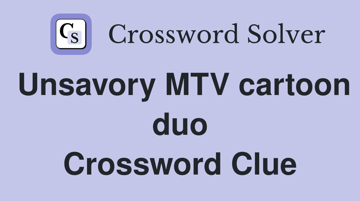 Unsavory MTV cartoon duo Crossword Clue