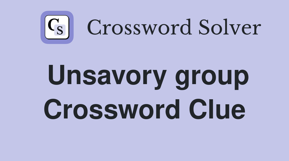 Unsavory group Crossword Clue