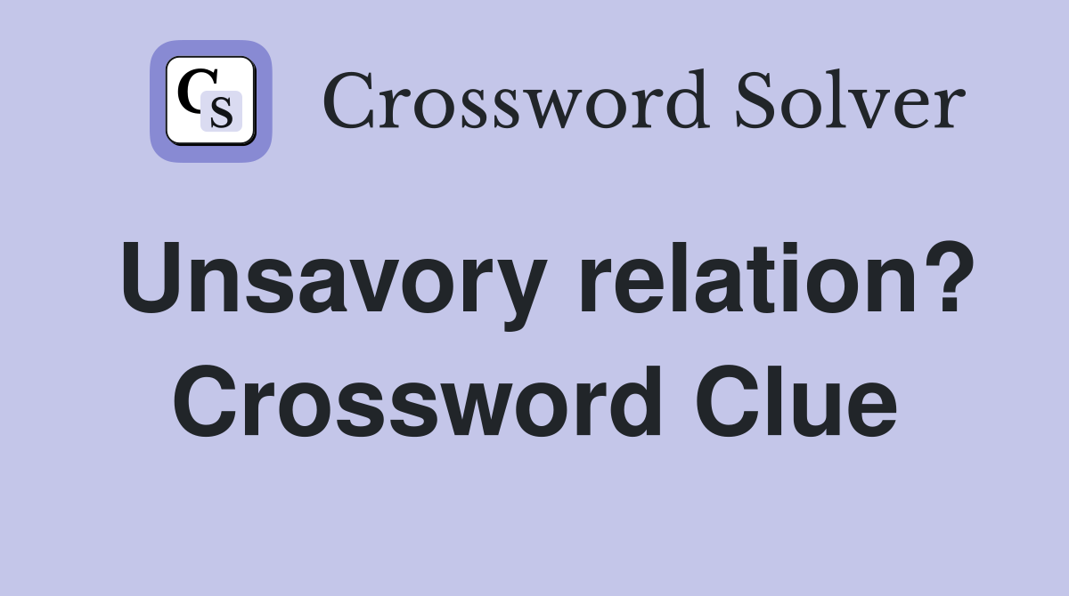Unsavory relation? Crossword Clue