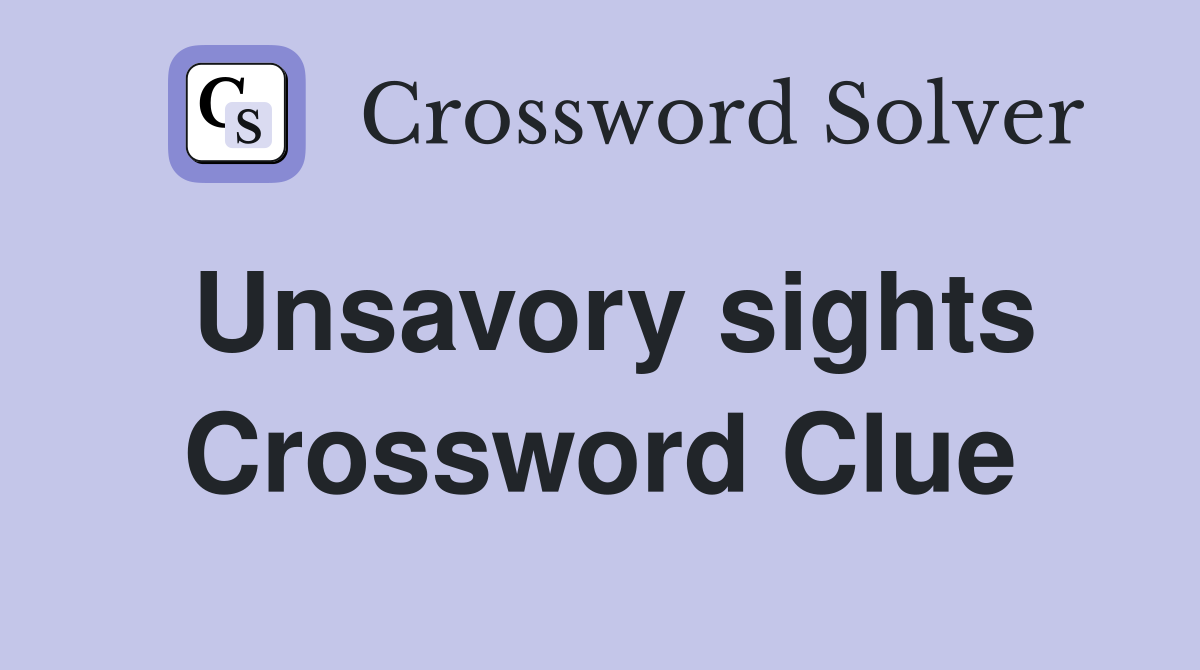 Unsavory sights Crossword Clue
