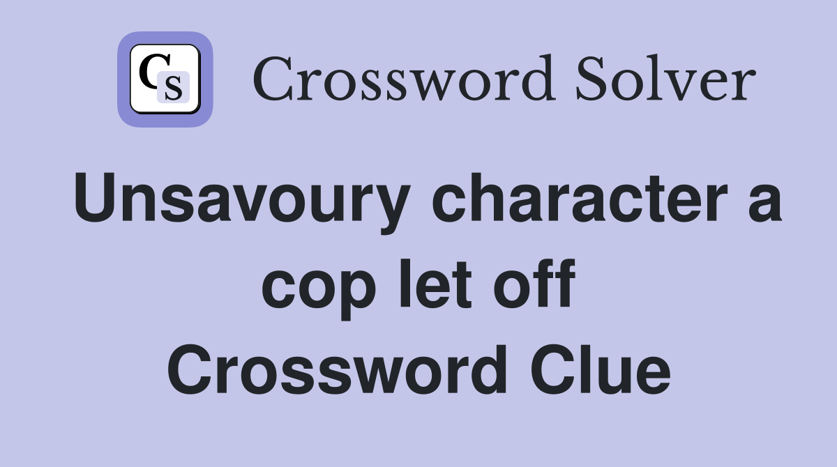 Unsavoury character a cop let off Crossword Clue