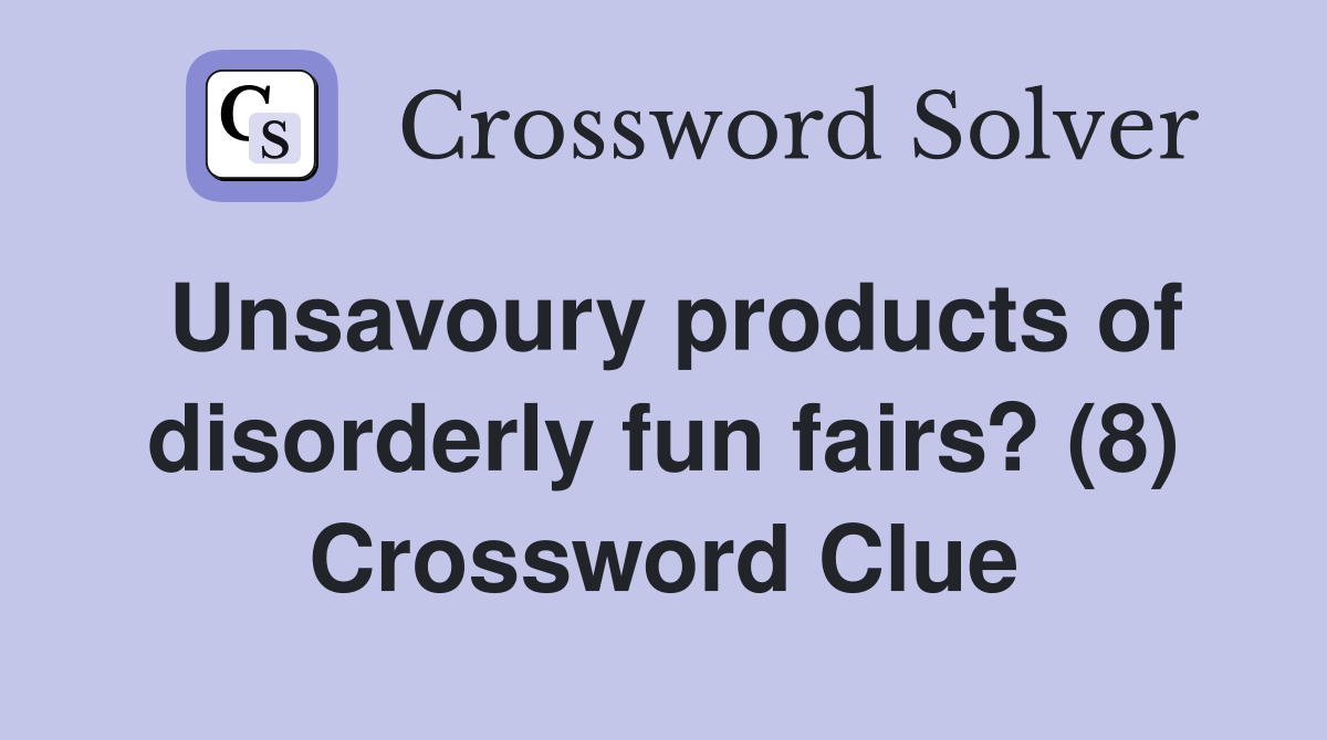 Unsavoury products of disorderly fun fairs? (8) Crossword Clue