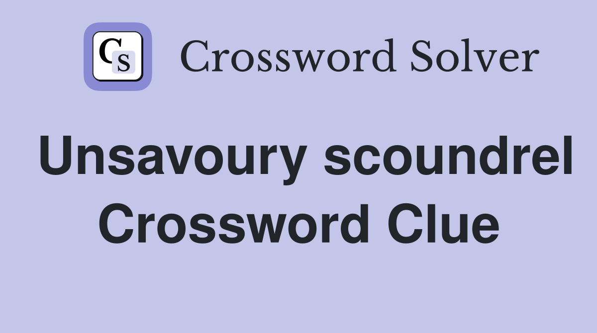 Unsavoury scoundrel Crossword Clue
