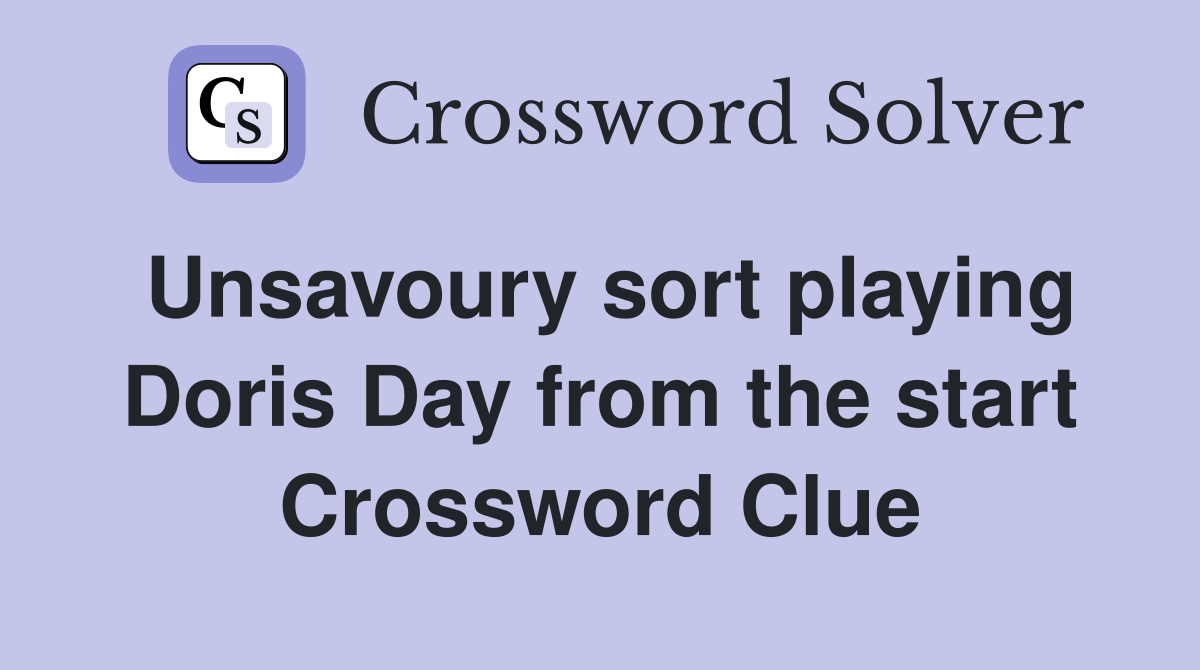 Unsavoury sort playing Doris Day from the start Crossword Clue