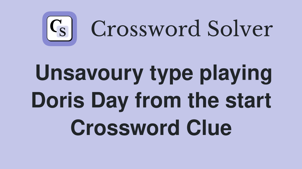 Unsavoury type playing Doris Day from the start Crossword Clue