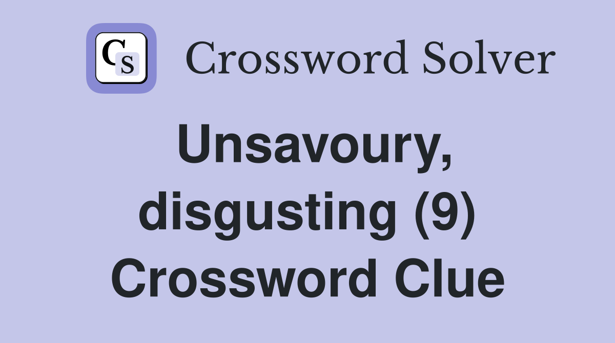 Unsavoury, disgusting (9) Crossword Clue