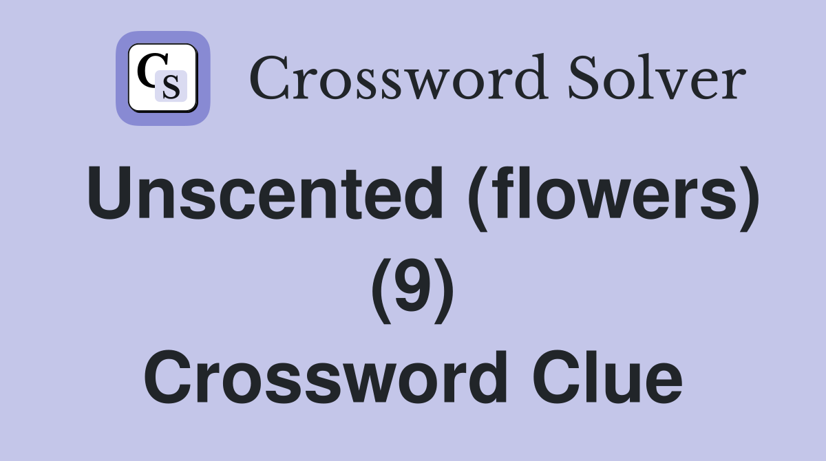 Unscented (flowers) (9) Crossword Clue