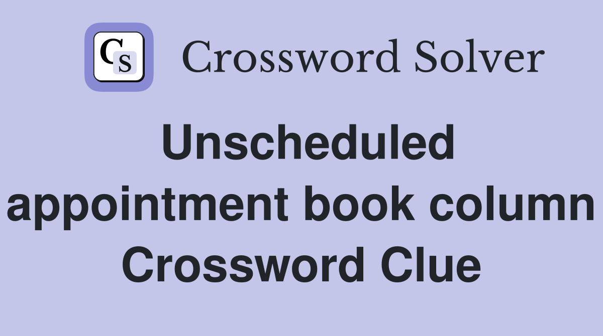 Unscheduled appointment book column Crossword Clue