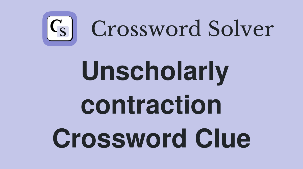 Unscholarly contraction Crossword Clue