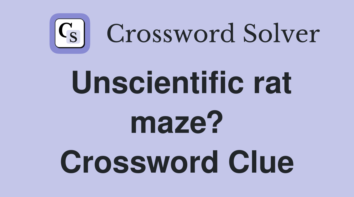 Unscientific rat maze? Crossword Clue