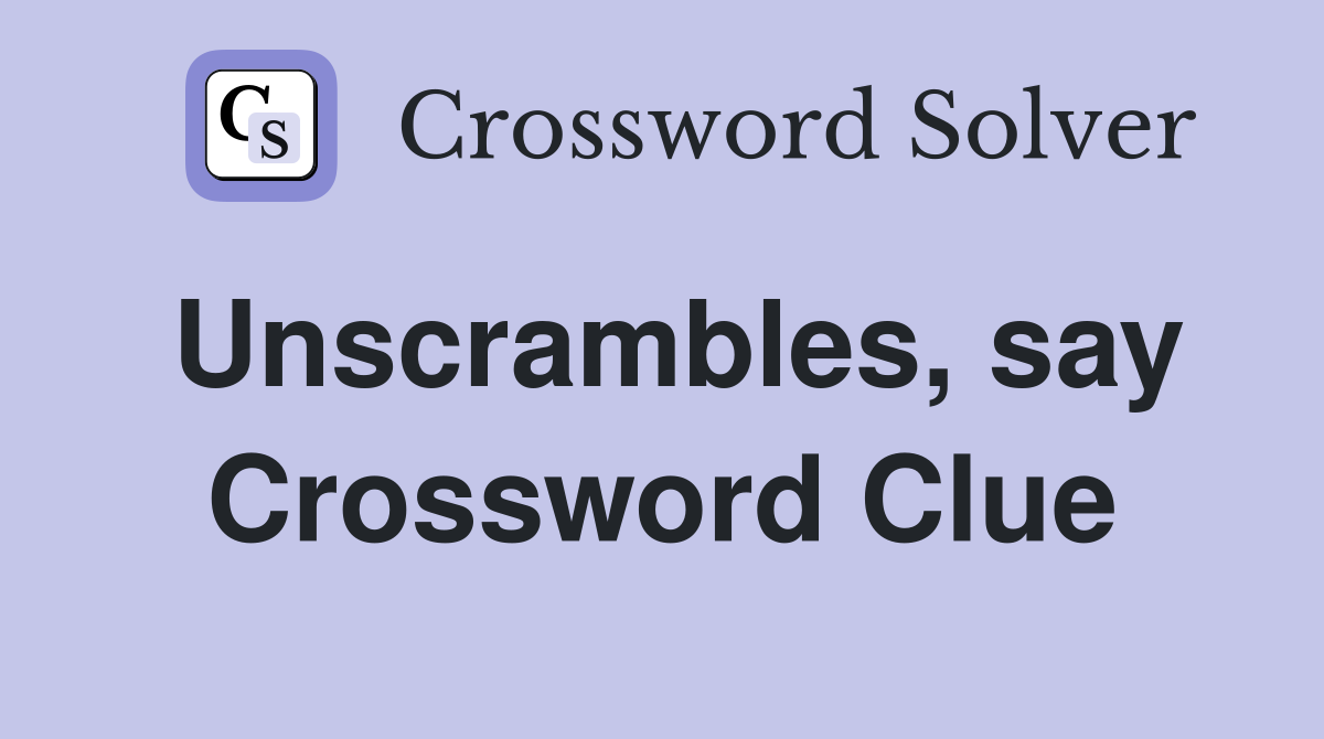 Unscrambles, say Crossword Clue
