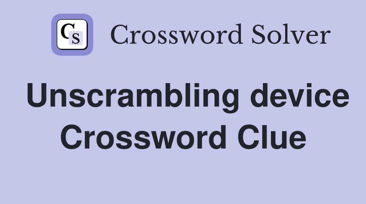 Unscrambling device Crossword Clue