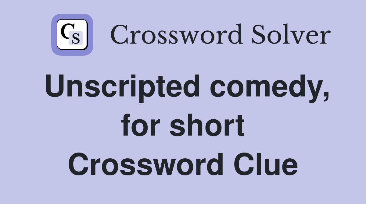 Unscripted comedy, for short Crossword Clue