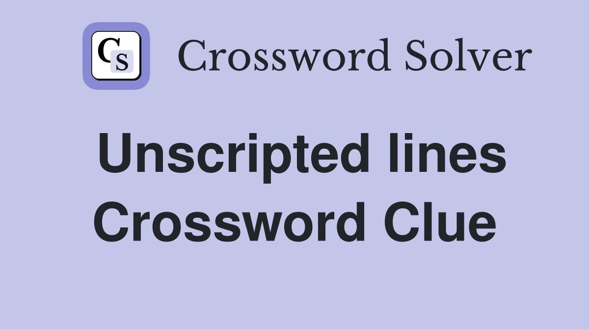 Unscripted lines Crossword Clue