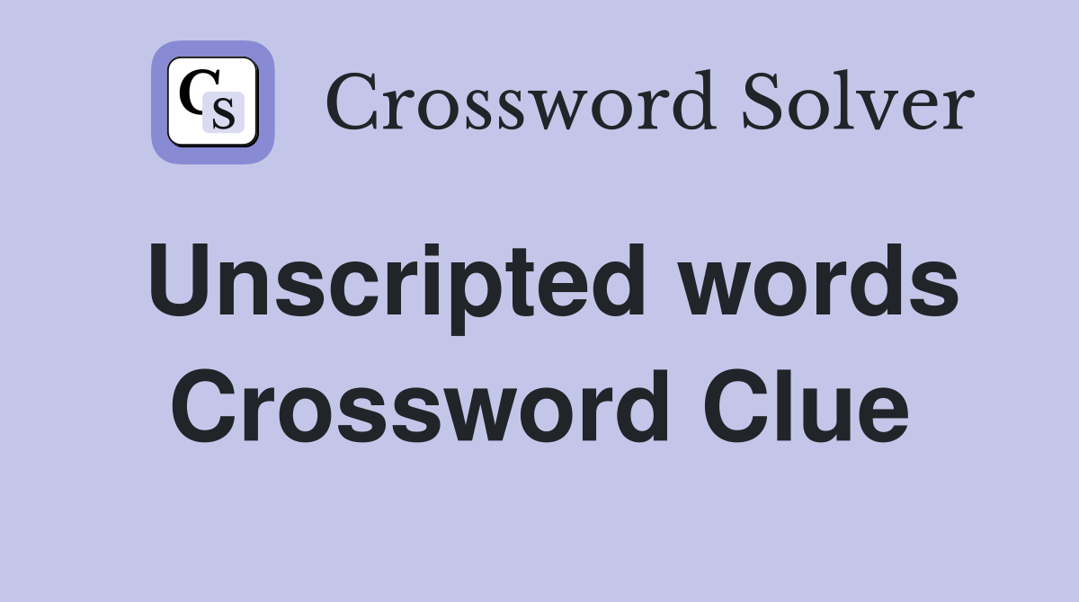 Unscripted words Crossword Clue