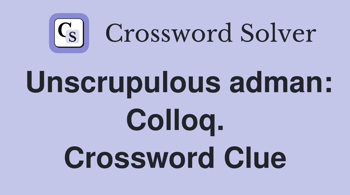 Unscrupulous adman: Colloq. Crossword Clue