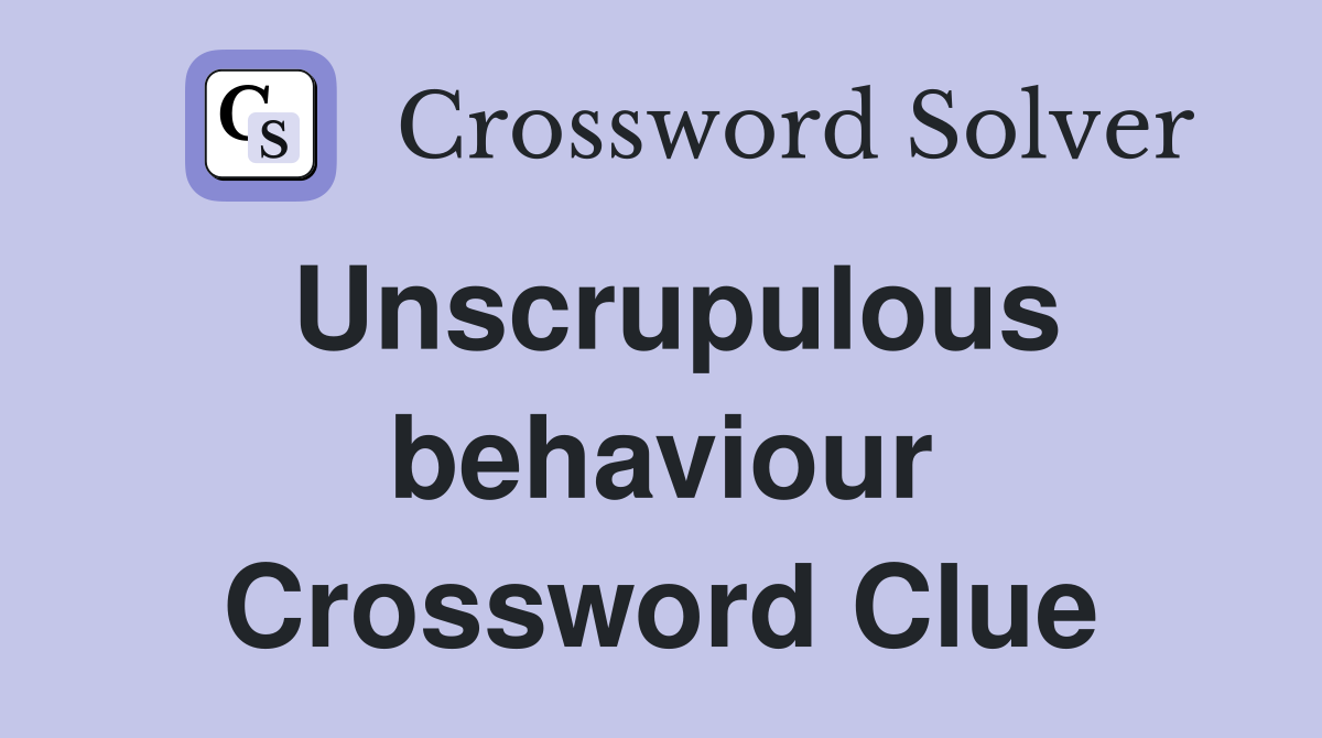 Unscrupulous behaviour Crossword Clue