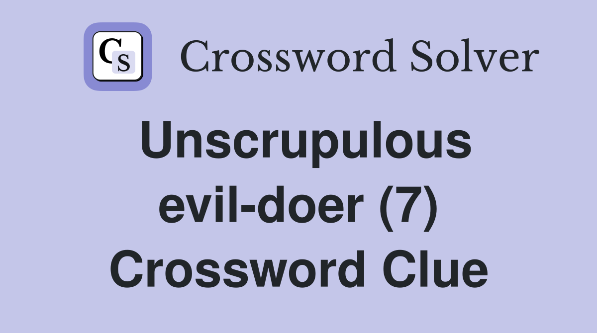 Unscrupulous evil-doer (7) Crossword Clue