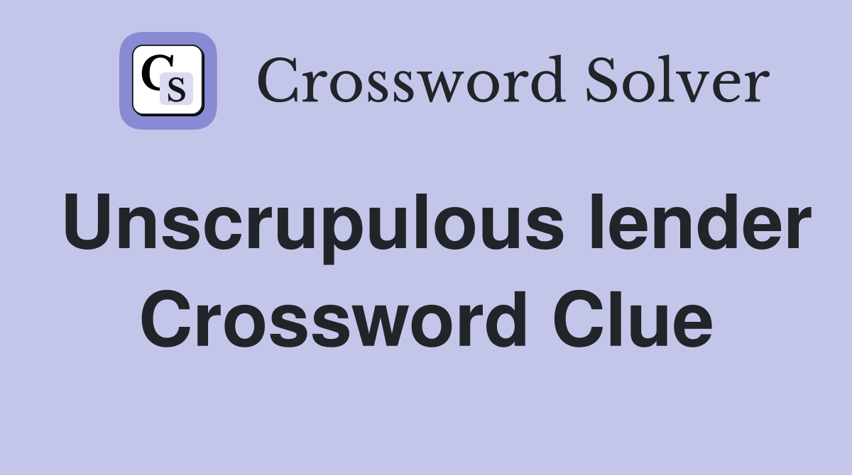 Unscrupulous lender Crossword Clue