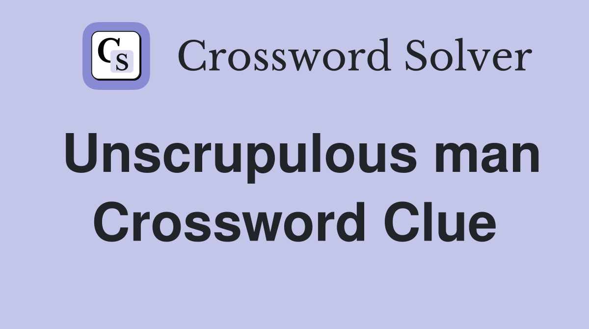 Unscrupulous man Crossword Clue