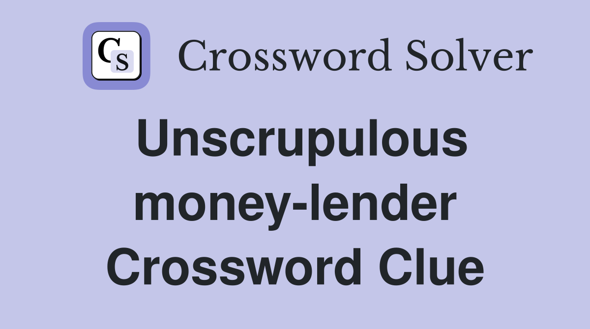 Unscrupulous money-lender Crossword Clue