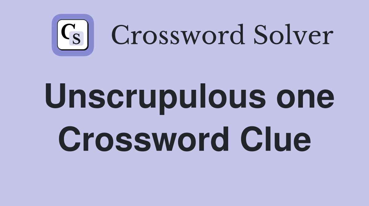 Unscrupulous one Crossword Clue